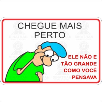   Chegue mais perto, ele não e tão grande como você pensava 